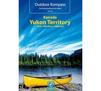 Kanada Yukon Territory: Die 20 schönsten Kanu- und Trekkingtouren