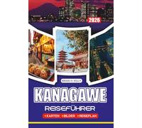 KANAGAWE REISEFÜHRER 2026: Ihr Reisebegleiter nach Yokohama, Kamakura und Hakone mit praktischen Tipps zu Flügen, Visa, lokalen Etikette, Essen, Natur und Onsen
