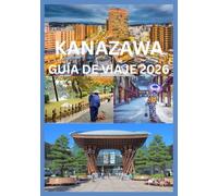 KANAZAWA GUÍA DE VIAJE 2026