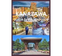KANAZAWA GUIDA DI VIAGGIO 2026