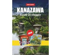 KANAZAWA GUIDA DI VIAGGIO 2026: Quartieri samurai, case da tè di geishe, giardini storici ed esperienze culturali giapponesi autentiche