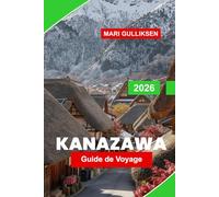 Kanazawa Guide de voyage 2026: Découvrez les jardins traditionnels, les quartiers historiques, les musées d'art, la cuisine locale et des conseils pratiques pour votre voyage au Japon.