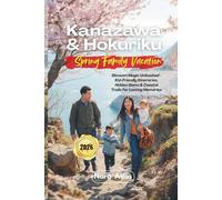Kanazawa & Hokuriku Spring Family Vacation 2026: Blossom Magic Unleashed - Kid-Friendly Itineraries, Hidden Gems & Coastal Trails for Lasting Memories