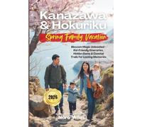 Kanazawa & Hokuriku Spring Family Vacation 2026: Blossom Magic Unleashed - Kid-Friendly Itineraries, Hidden Gems & Coastal Trails for Lasting Memories