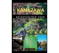 KANAZAWA REISEFÜHRER 2025 (GOLBAL TRAVEL GUIDE FOR ALL AGES)