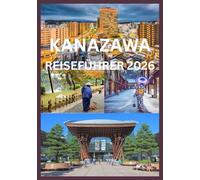 KANAZAWA REISEFÜHRER 2026: Entdecken und erleben Sie das Beste von Kanazawa