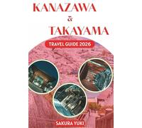 Kanazawa & Takayama Travel Guide 2026: The Authentic Alternative to Kyoto: Samurai Districts, Alpine Markets, and Traditional Gardens without the Crowds.