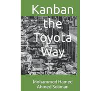 Kanban the Toyota Way: An Inventory Buffering System to Eliminate Inventory (Lean Foundations & Advanced AI Applications Series)