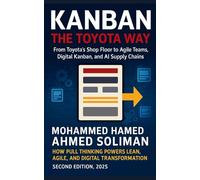 Kanban the Toyota Way: How Pull Thinking Powers Lean, Agile, and Digital Transformation (Lean Foundations & Advanced AI Applications Series)