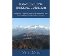 KANCHENJUNGA TREKKING GUIDE 2026: The Ultimate Adventure to Nepal’s Sacred Peaks: Routes, Maps, Permits, and Cultural Insights for Every Adventurer