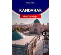 KANDAHAR GUÍA DE VIAJE 2026: Descubre Kandahar, Afganistán, con antiguas fortalezas, patrimonio pastún, vibrantes bazares e historias a lo largo de las Rutas de la Seda