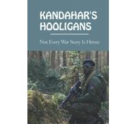 Kandahar's Hooligans: Not Every War Story Is Heroic
