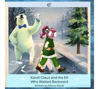 Kandi Claus and the Elf Who Walked Backward (Kandi Claus Adventures at the North Pole)