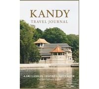 “Kandy Travel Journal: Explore Sri Lanka’s Cultural Capital - A Guided Memory & Reflection Notebook”: Perfect for Travel Notes, Trip Planning, and Capturing Adventure Memories in Sri Lanka”