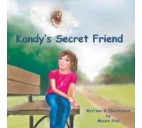Kandy's Secret Friend: A Shy Child’s Journey from Loneliness and Anxiety to Faith, Friendship, and Self-Worth