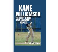 Kane Williamson: The Silent Leader Who Commands Respect