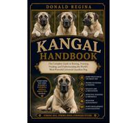 KANGAL HANDBOOK: The Complete Guide to Raising, Training, Feeding, and Understanding the World’s Most Powerful Livestock Guardian Dog.