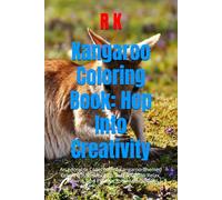 Kangaroo Coloring Book: Hop Into Creativity: An Adorable Collection of Kangaroo-Themed Coloring Pages for Kids and Adults to Relax, Unwind, and Explore Their Artistic Side