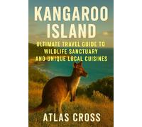 KANGAROO ISLAND: Ultimate Travel Guide To Australia's Sanctuary and Unique Local Cuisines