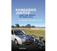 Kangaroo Justice and the Death of Mike Hall: An Australian Miscarriage of Justice