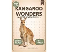 Kangaroo Wonders Number Search: Fun & Relaxing Large-Print Puzzle Book for All Ages: 50+ Easy-to-Read Number Search Puzzles Featuring Amazing ... (Animal Wonders Number Search Puzzle Series)
