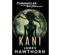 Kani: A Modern Mythical Love Story (Chronicles of the Sylph)