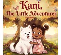 Kani, the Little Adventurer: Kani, a little dreamer, and her dog travel to a magical world and share a wonderful adventure.