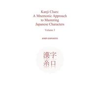 Kanji Clues: A Mnemonic Approach to Mastering Japanese Characters: 3 (Volume)