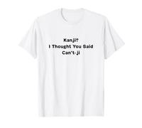 Kanji I Thought You Said Can’t-ji Funny Japanese Pun T-Shirt