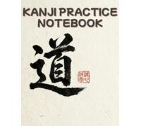 Kanji Practice Notebook: Japanese Writing Practice Book | Genkouyoushi Paper with Squares for Writing Kanji, Kana and Hiragana | 120 Pages for Language Learners