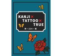 KANJI TATTOO TRUE: ZEN: Japanese Kanji Tattoo Guide