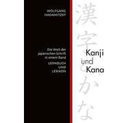 Kanji und Kana: Die Welt der japanischen Schrift in einem Band. Lernbuch und Lexikon