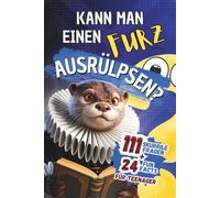 Kann man einen Furz ausrülpsen?: 111 skurrile Fragen & krasse Fakten: Gaming-Mythen, Weltraum-Action, Ekel-Spaß & unnützes Wissen - Das coole Geschenk für Teenager Jungen ab 12 Jahren
