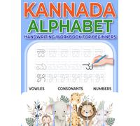KANNADA HANDWRITING WORKBOOK FOR BEGINNERS: Learn and Understand Vowels (swaragalu) , Consonants (vyanjanagalu) & Numbers with Easy Tracing