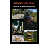 Kansai Travel Guide: Discover Osaka, Kyoto, Nara, Hyogo, Shiga, and Wakayama