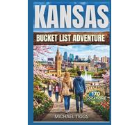 Kansas Bucket List Adventure Guide: Explore Scenic Destinations, Iconic Landscapes, historic districts, and natural attractions across the State (Universal Luxury Travel Guides)