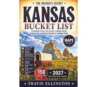 Kansas Bucket List Guide: Drive Across Tallgrass Prairies, Monument Rocks, Dodge City and Historic Frontier Trails with Regional Maps and Local Insights