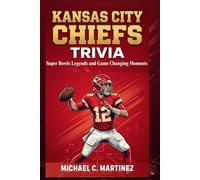 Kansas City Chiefs Trivia: Super Bowls Legends and Game Changing Moments