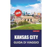 KANSAS CITY GUIDA DI VIAGGIO 2026: Scopri gemme nascoste, monumenti storici, cucina locale e attività per i visitatori per la prima volta a Missouri City
