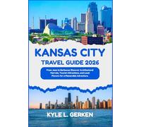 Kansas City Travel Guide 2026: From Jazz to Barbecue: Discover Architectural Marvels, Tourist Attractions, and Local Flavors for a Memorable Adventure.