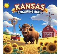 Kansas Coloring Book: Discover the Sunflower State with Fun, Relaxing Coloring Pages for All Ages - Part of “The Color of Your State” Series (The color of your state coloring book)