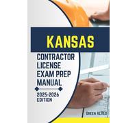 KANSAS CONTRACTOR LICIENCE EXAM PREP MANUAL: Comprehensive Guide to Passing the Kansas Contractor License Exam with Practice Questions, Answers, and ... (USA CONTRACTOR LICENSE EXAM PREP MANUAL)