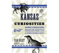 Kansas Curiosities: Quirky Characters, Roadside Oddities & Other Offbeat Stuff