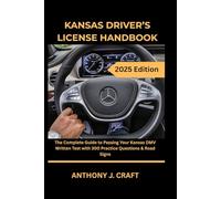 KANSAS DRIVER’S LICENSE HANDBOOK 2025: The Complete Guide to Passing Your Kansas DMV Written Test with 300 Practice Questions & Road Signs