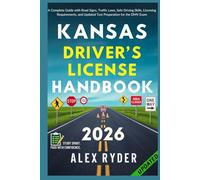 Kansas Driver’s License Handbook: Your Complete Guide to Traffic Laws, Safe Driving Practices, and Licensing Requirements with Updated Regulations and ... RYDER'S ULTIMATE DRIVER'S LICENSE HANDBOOK)