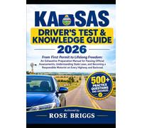 Kansas Driver’s Test & Knowledge Guide 2026: From First Permit to Lifelong Freedom: An Exhaustive Preparation Manual for Passing Official Assessments, ... Motorist on Every Highway and Backroad
