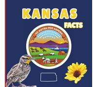 Kansas Facts: Interesting Facts About Kansas (50 States Fact Books)