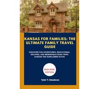 KANSAS FOR FAMILIES: THE ULTIMATE FAMILY TRAVEL GUIDE: DISCOVER FUN ADVENTURES, EDUCATIONAL ESCAPES, AND MEMORABLE ROAD TRIPS ACROSS THE SUNFLOWER ... Journeys: Family Travel State by State)
