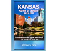 KANSAS Guida di viaggio 2026-2027: Scopri gemme nascoste e tesori locali nel cuore dell'America (CATRINA FRITZ TRAVEL GUIDE (TRANSLATION))