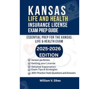 KANSAS LIFE AND HEALTH INSURANCE LICENSE EXAM PREP GUIDE: ESSENTIAL PREP FOR THE KANSAS LIFE & HEALTH EXAM (UNITED STATES LIFE AND HEALTH INSURANCE GUIDE)